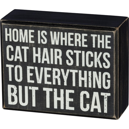 "Home is Where The Cat Hair Sticks To Everything But The Cat" Box Sign