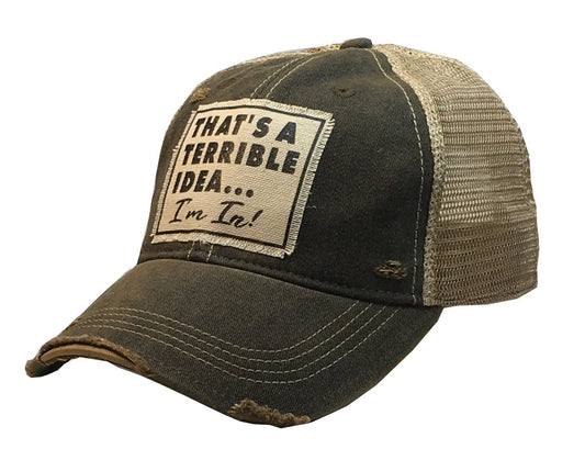 That's A Terrible Idea.... I'm in! Distressed Trucker Cap